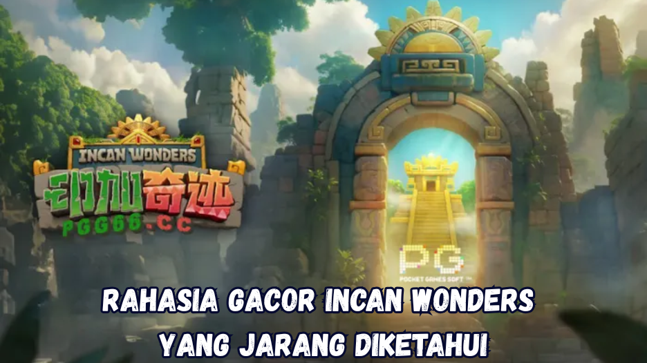Rahasia Gacor Incan Wonders yang Jarang Diketahui.