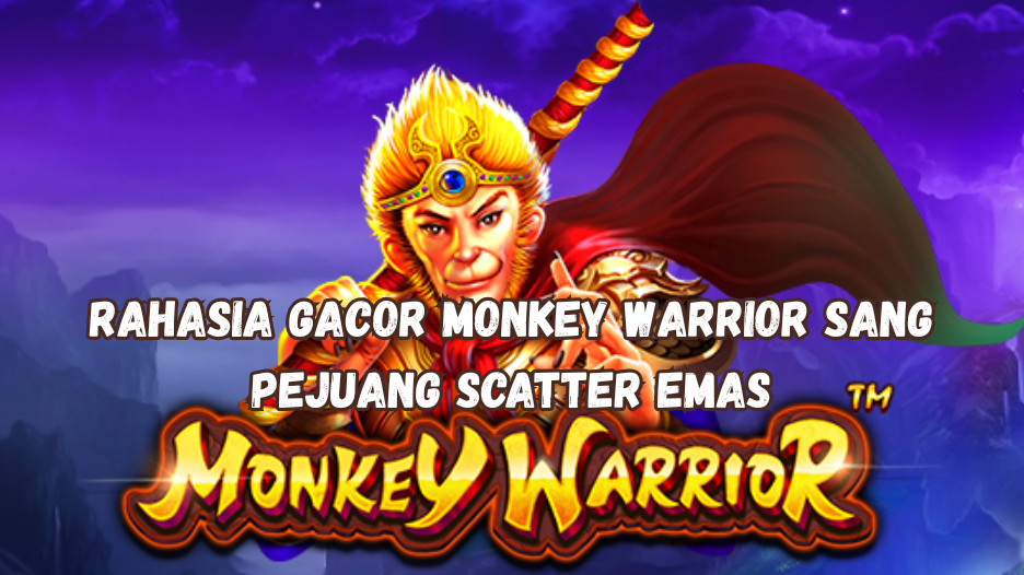 Rahasia Gacor Monkey Warrior Sang Pejuang Scatter Emas.