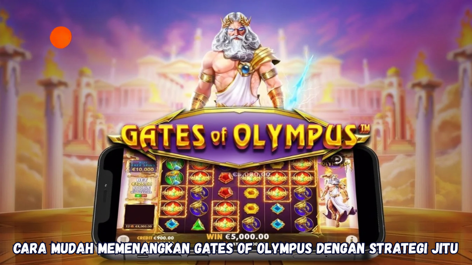 Cara Mudah Memenangkan Gates of Olympus dengan Strategi Jitu