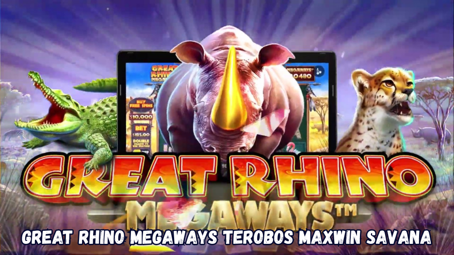 Great Rhino Megaways Terobos Maxwin Savana.