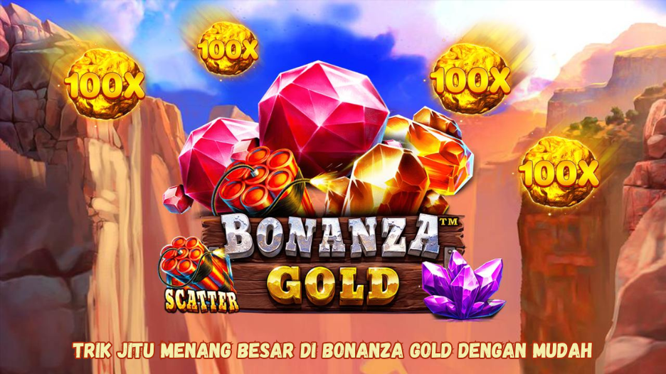 Trik Jitu Menang Besar di Bonanza Gold dengan Mudah